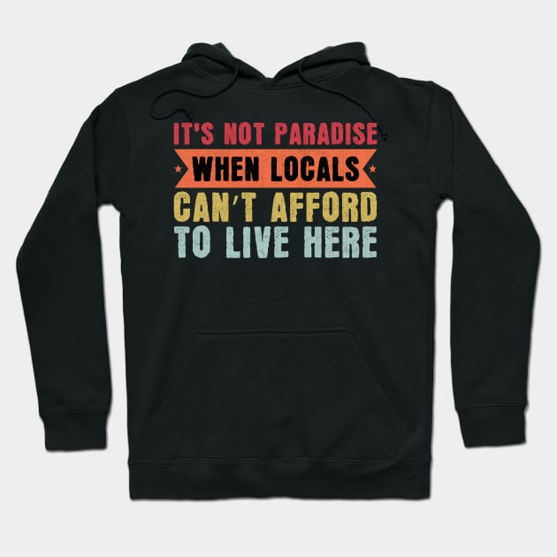 It’s Not Paradise When Locals Can’t Afford To Live Here Hoodie by Point Shop